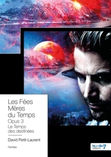Les Fées Mères du Temps : Tome 3 : Le temps des Destinées - David Petit-Laurent