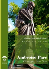 Ambroise Paré, chirurgien dans l'âme - Gérard Hubert-Richou
