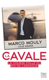 La cavale : la course folle du roi de l'arnaque - Marco Mouly