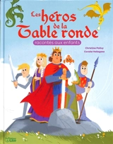 Les héros de la Table ronde racontés aux enfants - Christine Palluy
