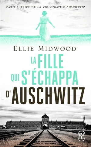 La fille qui s'échappa d'Auschwitz - Ellie Midwood