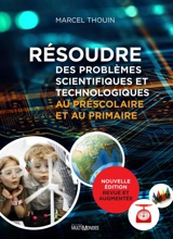Résoudre des problèmes scientifiques et technologiques au préscolaire et au primaire - Marcel Thouin