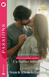 Ce baiser interdit : irrésistibles ranchers. Sous le feu de la passion - Maisey Yates