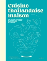 Cuisine thaïlandaise maison : 100 recettes, techniques et conseils pour cuisiner chez soi comme en Thaïlande - Orathay