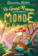 Geronimo Stilton. Le grand voyage autour du monde - Geronimo Stilton