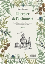 L'herbier de l'alchimiste : recueil de philtres, élixirs, huiles, encens et concoctions pour vos rituels - Karen Harrison