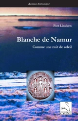 Blanche de Namur : comme une nuit de soleil - Piet Lincken