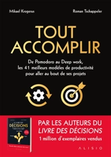 Tout accomplir : de Pomodoro au deep work, les 41 meilleurs modèles de productivité pour aller au bout de ses projets : un guide pour se lancer, persévérer et aller jusqu'au bout - Mikael Krogerus