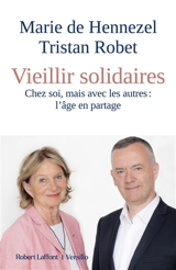 Vieillir solidaires : chez soi, mais avec les autres : l'âge en partage - Marie de Hennezel
