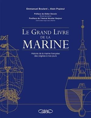 Le grand livre de la Marine : histoire de la marine française des origines à nos jours - Emmanuel Boulard