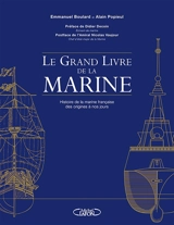 Le grand livre de la Marine : histoire de la marine française des origines à nos jours - Emmanuel Boulard