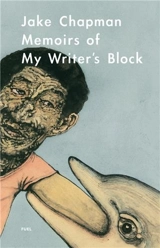 Jake Chapman Memoirs of my Writer’s Block - Jake and Dinos Chapman