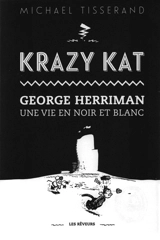 Krazy Kat : George Herriman : une vie en noir et blanc - Michael Tisserand