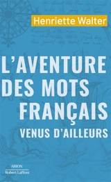 L'aventure des mots français venus d'ailleurs - Henriette Walter