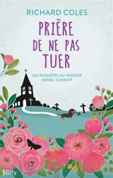 Les enquêtes du pasteur Daniel Clement. Vol. 1. Prière de ne pas tuer - Richard Coles