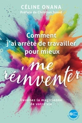 Comment j'ai arrêté de travailler pour mieux me réinventer : devenez la magicienne de votre vie - Céline Onana