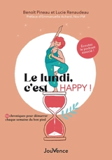 Le lundi, c'est happy : 52 chroniques pour démarrer chaque semaine du bon pied - Benoît Pineau