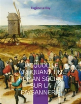 Jacquou le Croquant, un roman social sur la paysannerie : suivi d'un glossaire des expressions et mots périgordins contenus dans le texte - Eugène Le Roy