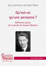 Qu'est-ce qu'une personne ? : réflexions autour de la pensée de Jacques Maritain