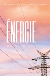Une enquête de la revue La pensée écologique. Energie - Jean-Paul Bouttes