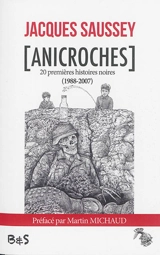 Anicroches : Quelques petites taches de sang et autres histoires : 20 premières histoires noires, 1988-2007 - Jacques Saussey