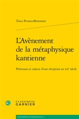 L'avènement de la métaphysique kantienne : prémisses et enjeux d'une réception au XXe siècle - Tinca Prunea-Bretonnet
