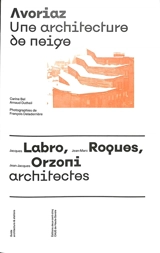 Avoriaz : une architecture de neige : Jacques Labro, Jean-Marc Roques, Jean-Jacques Orzoni, architectes - Carine Bel
