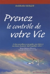 Prenez le contrôle de votre vie - Barbara Berger