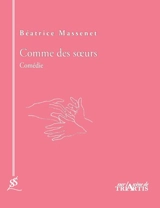 Comme des soeurs : comédie - Béatrice Massenet