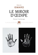 Le miroir d'Oedipe : penser l'esclavage - Paulin Ismard