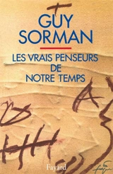 Les Vrais penseurs de notre temps - Guy Sorman