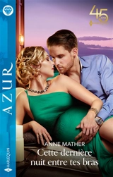 Cette dernière nuit entre tes bras - Anne Mather