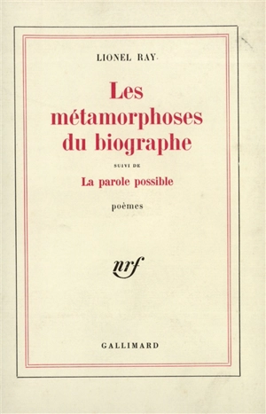 Les Métamorphoses du biographe. La Parole possible - Lionel Ray