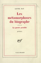 Les Métamorphoses du biographe. La Parole possible - Lionel Ray