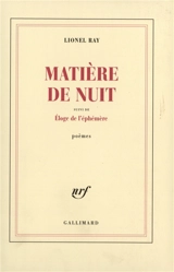Matière de nuit. Eloge de l'éphémère : poèmes - Lionel Ray