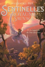 Sentinelles du royaume sauvage. Vol. 2. La légende de l'or-des-Fées - Alexandra Ott