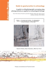 Guide to good practice in archaeology : a guide to orthophotographic surveying using photogrammetry as applied to archaeological heritage : from the choice of tools to process settings within the open-source software MicMac (IGN ENSG) - Quentin Verriez