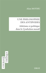Une philosophie des antipodes : athéisme et politique dans le Cymbalum mundi - Alain Mothu