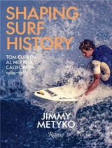 Shaping Surf History : Tom Curren and Al Merrick, California 1980-93