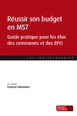 Réussir son budget en M57 : guide pratique pour les élus des communes et des EPCI - François Valembois