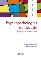 Psychopathologies de l'adulte : approche intégrative - Chrystel Besche-Richard