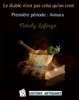 Le diable n'est pas celui qu'on croit - Première période : Aimara : Le diable n'est pas celui qu'on croit Vol. 1 - Nataly C. Laforge