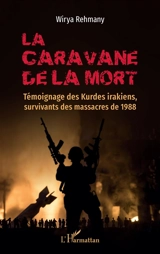 La caravane de la mort : témoignage des Kurdes irakiens, survivants des massacres de 1988 - Wirya Rehmany