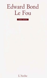 Le fou : scènes de pain et d'amour - Edward Bond