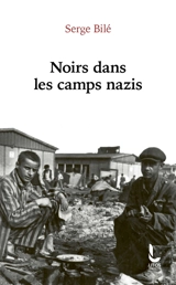 Noirs dans les camps nazis - Serge Bilé