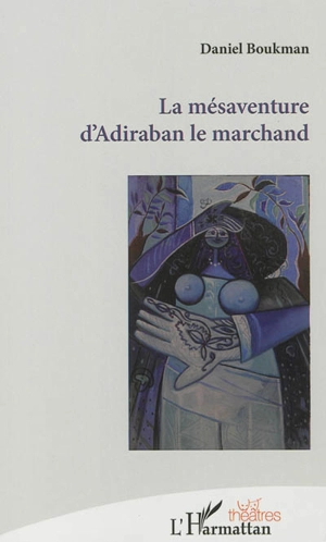 La mésaventure d'Adiraban le marchand - Daniel Boukman