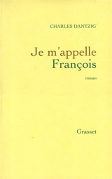 Je m'appelle François - Charles Dantzig