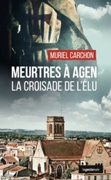 Meurtres à Agen : la croisade de l'élu - Muriel Carchon