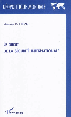 Le droit de la sécurité internationale - Mwayila Tshiyembe