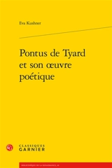 Pontus de Tyard et son oeuvre poétique - Eva Kushner